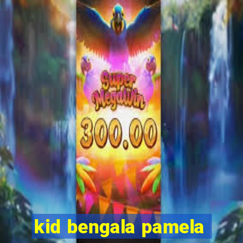 kid bengala pamela